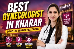 Best Gynecologist in Kharar Complete Women's Health Care Minutes from Your Doorstep