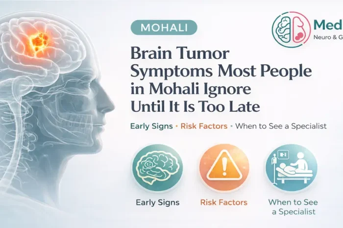 Brain Tumor Symptoms Most People in Mohali Ignore Until It Is Too Late